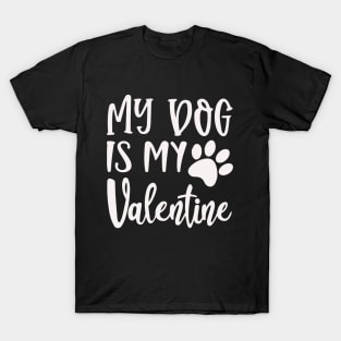 My Dog Is My Valentine T-Shirt